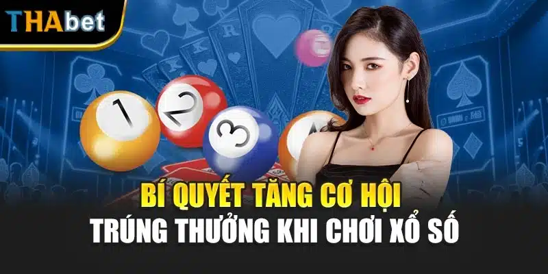 Bí quyết tăng cơ hội trúng thưởng khi chơi xổ số