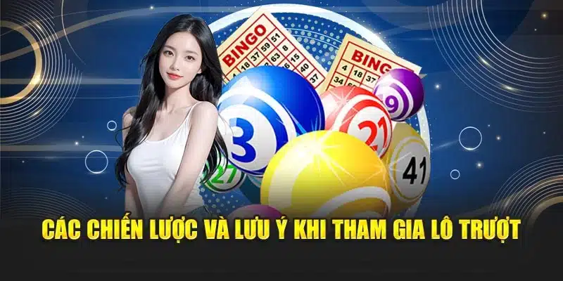 Các chiến lược và lưu ý khi tham gia lô trượt
