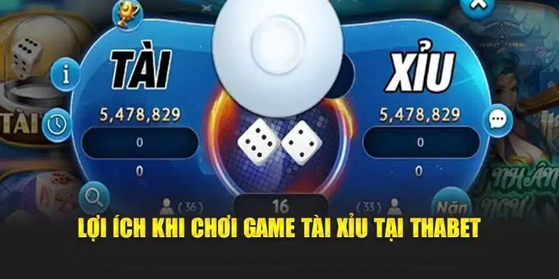 Lợi ích khi chơi game tài xỉu tại Thabet