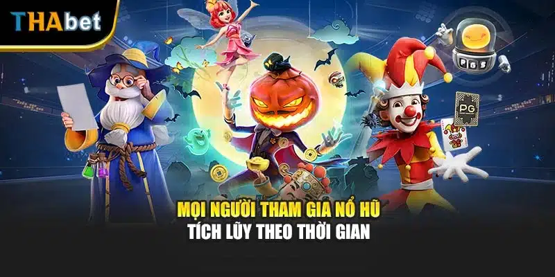 Mọi người tham gia nổ hũ tích lũy theo thời gian