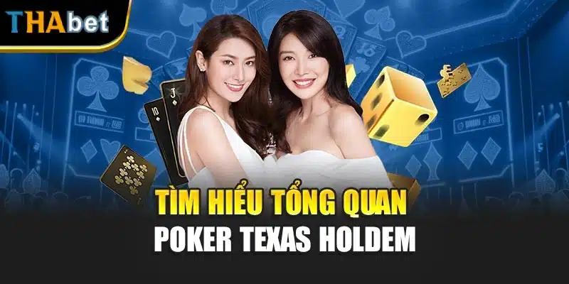 Tìm hiểu tổng quan Poker Texas Holdem