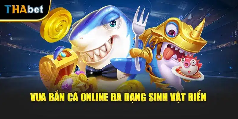 Vua bắn cá online đa dạng sinh vật biển